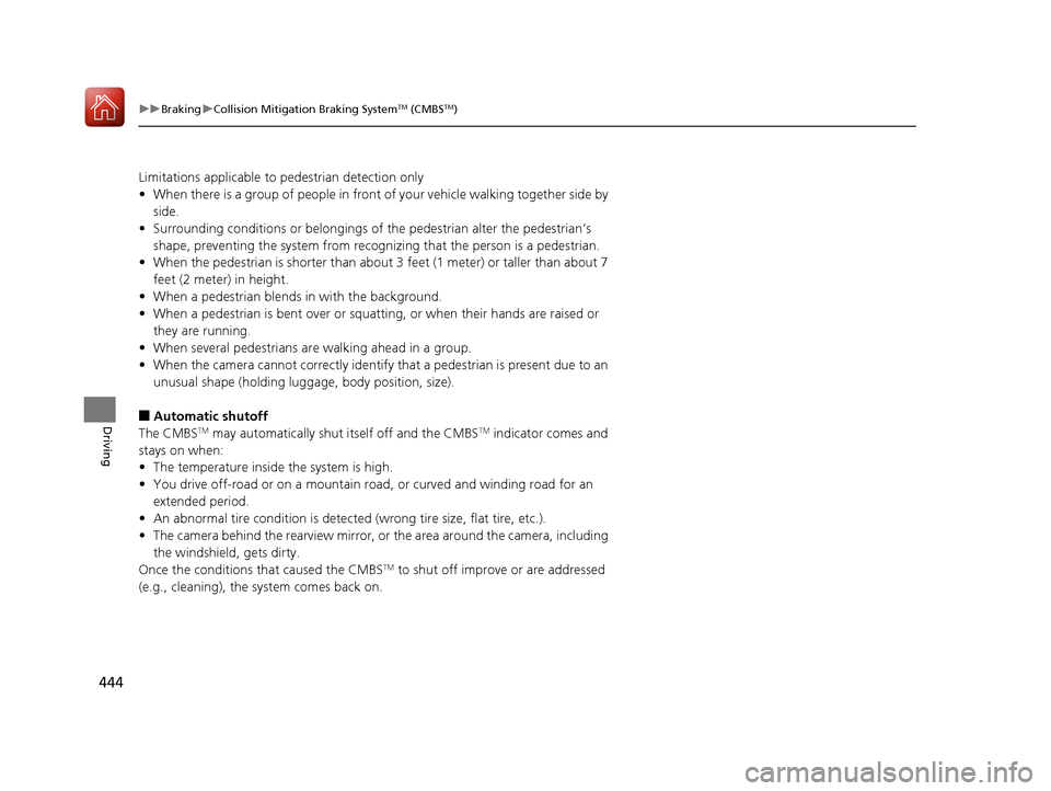 Acura TLX 2018  Owners Manual 444
uuBraking uCollision Mitigation Braking SystemTM (CMBSTM)
Driving
Limitations applicable to pedestrian detection only
• When there is a group of people in front of your vehicle walking together 