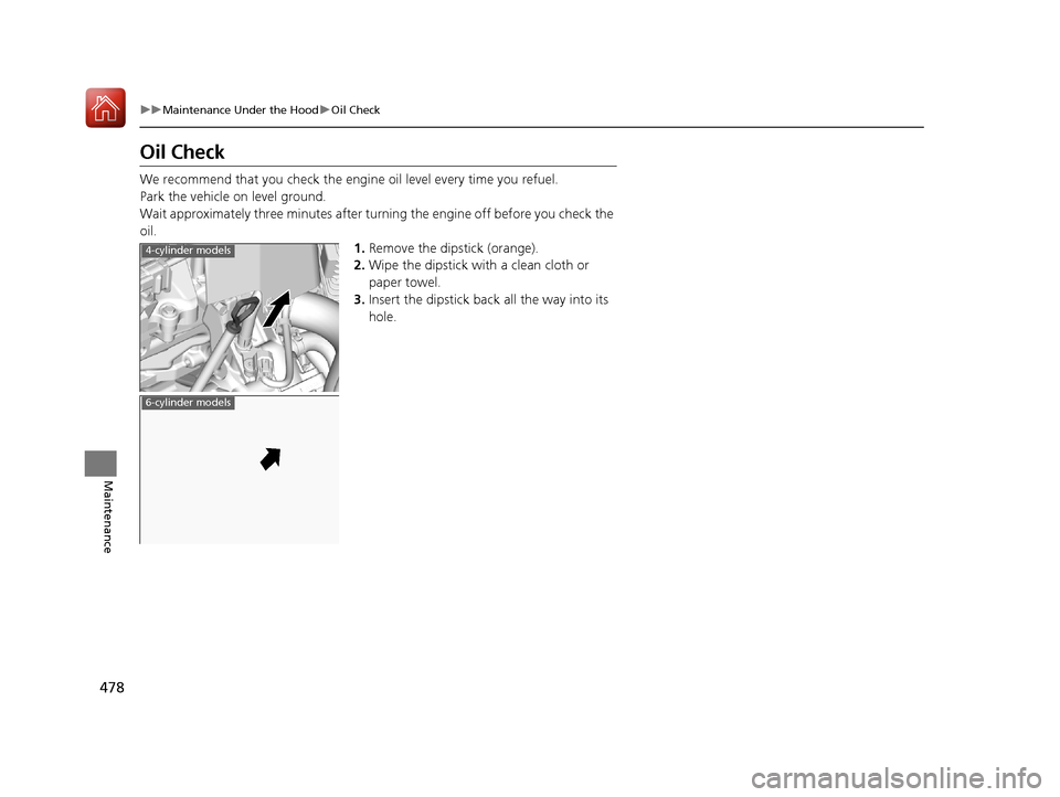 Acura TLX 2018 Owners Manual 478
uuMaintenance Under the Hood uOil Check
Maintenance
Oil Check
We recommend that you check the engi ne oil level every time you refuel.
Park the vehicle on level ground.
Wait approximately three mi Acura TLX 2018 Owners Manual 478
uuMaintenance Under the Hood uOil Check
Maintenance
Oil Check
We recommend that you check the engi ne oil level every time you refuel.
Park the vehicle on level ground.
Wait approximately three mi