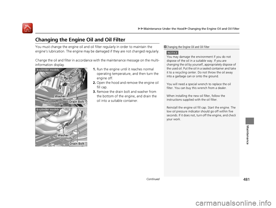 Acura TLX 2018 Owners Manual 481
uuMaintenance Under the Hood uChanging the Engine Oil and Oil Filter
Continued
Maintenance
Changing the Engine Oil and Oil Filter
You must change the engine oil and oil fi lter regularly in order Acura TLX 2018 Owners Manual 481
uuMaintenance Under the Hood uChanging the Engine Oil and Oil Filter
Continued
Maintenance
Changing the Engine Oil and Oil Filter
You must change the engine oil and oil fi lter regularly in order