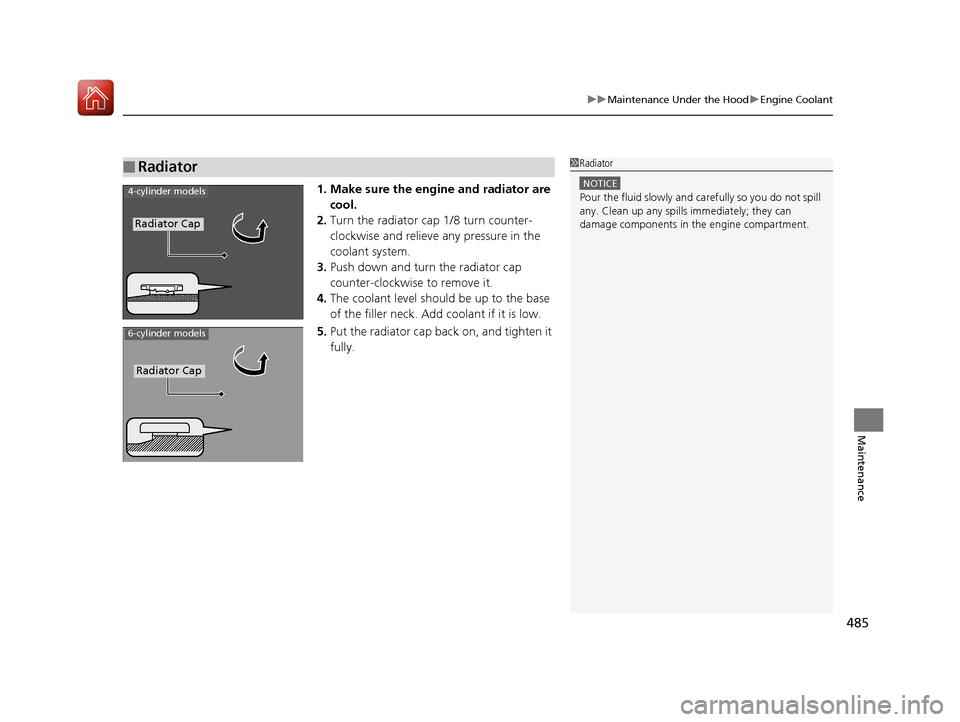 Acura TLX 2018 Owners Manual 485
uuMaintenance Under the Hood uEngine Coolant
Maintenance
1. Make sure the engine and radiator are
cool.
2. Turn the radiator cap 1/8 turn counter-
clockwise and relieve any pressure in the
coola Acura TLX 2018 Owners Manual 485
uuMaintenance Under the Hood uEngine Coolant
Maintenance
1. Make sure the engine and radiator are
cool.
2. Turn the radiator cap 1/8 turn counter-
clockwise and relieve any pressure in the
coola