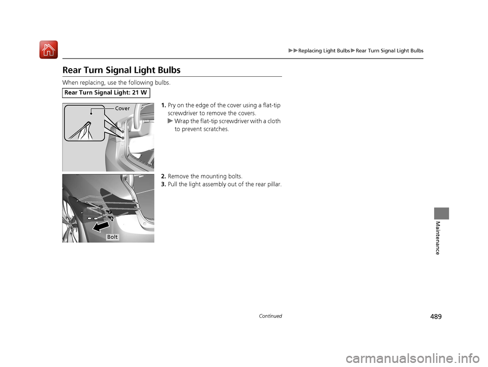 Acura TLX 2018 Owners Manual 489
uuReplacing Light Bulbs uRear Turn Signal Light Bulbs
Continued
Maintenance
Rear Turn Signal Light Bulbs
When replacing, use the following bulbs.
1.Pry on the edge of the cover using a flat-tip
s Acura TLX 2018 Owners Manual 489
uuReplacing Light Bulbs uRear Turn Signal Light Bulbs
Continued
Maintenance
Rear Turn Signal Light Bulbs
When replacing, use the following bulbs.
1.Pry on the edge of the cover using a flat-tip
s