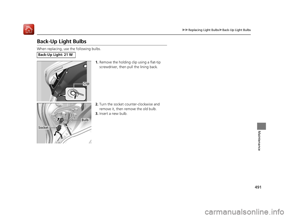 Acura TLX 2018 Owners Manual 491
uuReplacing Light Bulbs uBack-Up Light Bulbs
Maintenance
Back-Up Light Bulbs
When replacing, use the following bulbs.
1.Remove the holding clip using a flat-tip
screwdriver, then pull the lining Acura TLX 2018 Owners Manual 491
uuReplacing Light Bulbs uBack-Up Light Bulbs
Maintenance
Back-Up Light Bulbs
When replacing, use the following bulbs.
1.Remove the holding clip using a flat-tip
screwdriver, then pull the lining
