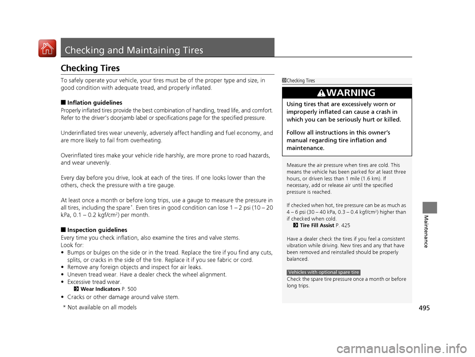 Acura TLX 2018 Owners Manual 495
Maintenance
Checking and Maintaining Tires
Checking Tires
To safely operate your vehicle, your tires must be of the proper type and size, in
good condition with adequate tread, and properly infl Acura TLX 2018 Owners Manual 495
Maintenance
Checking and Maintaining Tires
Checking Tires
To safely operate your vehicle, your tires must be of the proper type and size, in
good condition with adequate tread, and properly infl