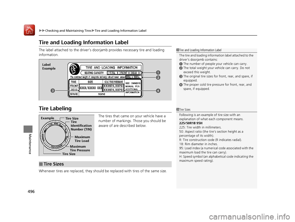 Acura TLX 2018 Owners Manual 496
uuChecking and Maintaining Tires uTire and Loading Information Label
Maintenance
Tire and Loading Information Label
The label attached to the driver’s doorj amb provides necessary tire and loadi Acura TLX 2018 Owners Manual 496
uuChecking and Maintaining Tires uTire and Loading Information Label
Maintenance
Tire and Loading Information Label
The label attached to the driver’s doorj amb provides necessary tire and loadi