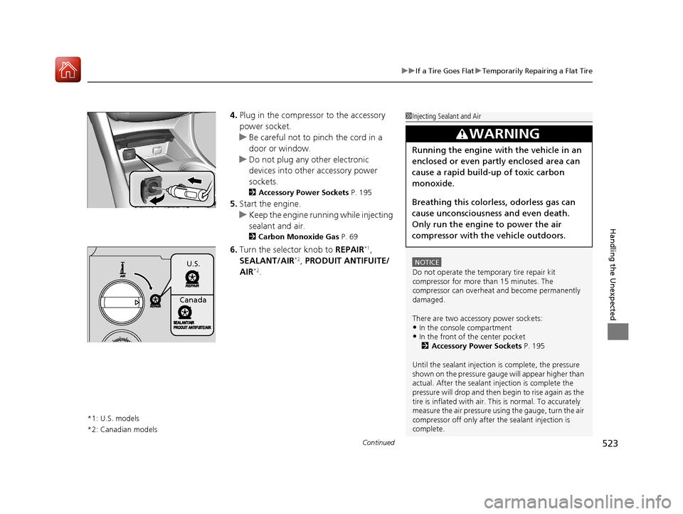 Acura TLX 2018 Owners Manual Continued523
uuIf a Tire Goes Flat uTemporarily Repairing a Flat Tire
Handling the Unexpected
4. Plug in the compressor to the accessory
power socket.
u Be careful not to pinch the cord in a
door or Acura TLX 2018 Owners Manual Continued523
uuIf a Tire Goes Flat uTemporarily Repairing a Flat Tire
Handling the Unexpected
4. Plug in the compressor to the accessory
power socket.
u Be careful not to pinch the cord in a
door or