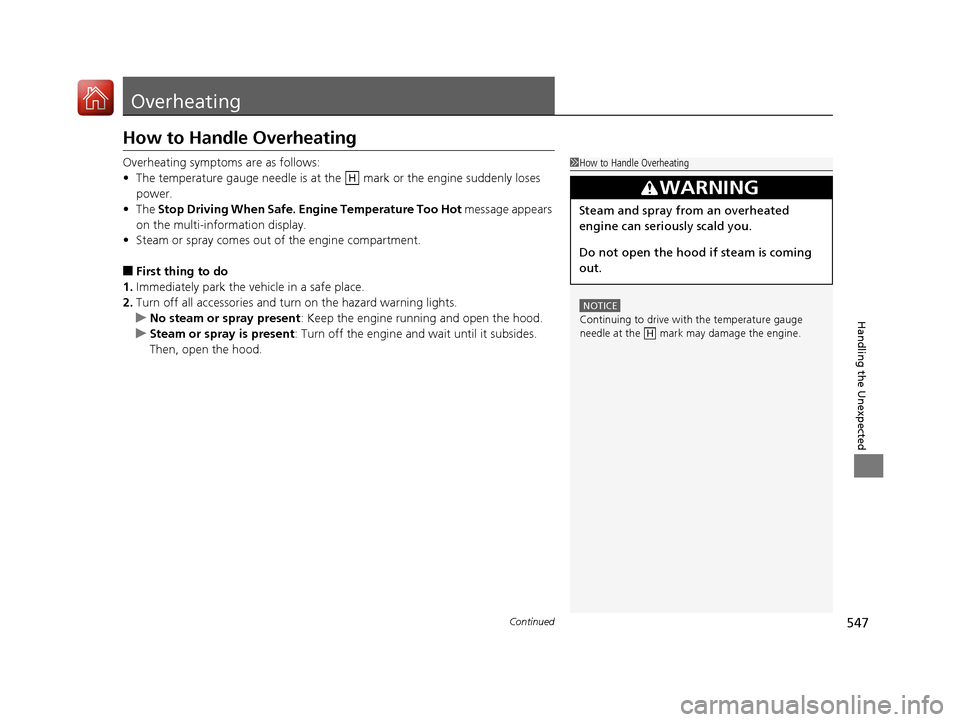 Acura TLX 2018 Owners Manual 547Continued
Handling the Unexpected
Overheating
How to Handle Overheating
Overheating symptoms are as follows:
•The temperature gauge needle is at the mark or the engine suddenly loses
power.
Acura TLX 2018 Owners Manual 547Continued
Handling the Unexpected
Overheating
How to Handle Overheating
Overheating symptoms are as follows:
•The temperature gauge needle is at the mark or the engine suddenly loses
power.