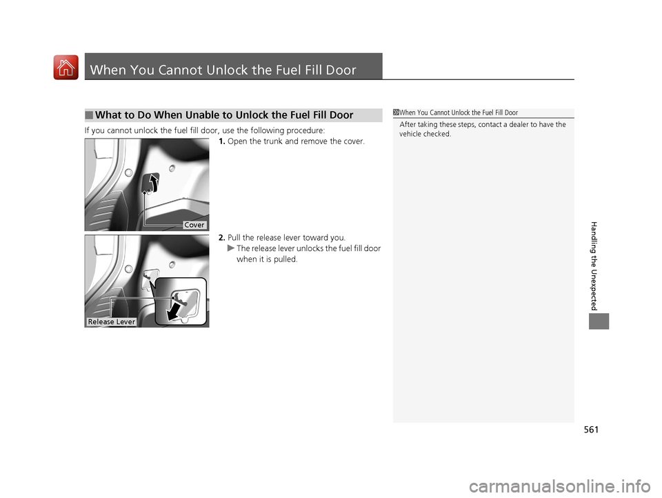 Acura TLX 2018 Owners Manual 561
Handling the Unexpected
When You Cannot Unlock the Fuel Fill Door
If you cannot unlock the fuel fill door, use the following procedure:
1.Open the trunk and remove the cover.
2. Pull the release l Acura TLX 2018 Owners Manual 561
Handling the Unexpected
When You Cannot Unlock the Fuel Fill Door
If you cannot unlock the fuel fill door, use the following procedure:
1.Open the trunk and remove the cover.
2. Pull the release l