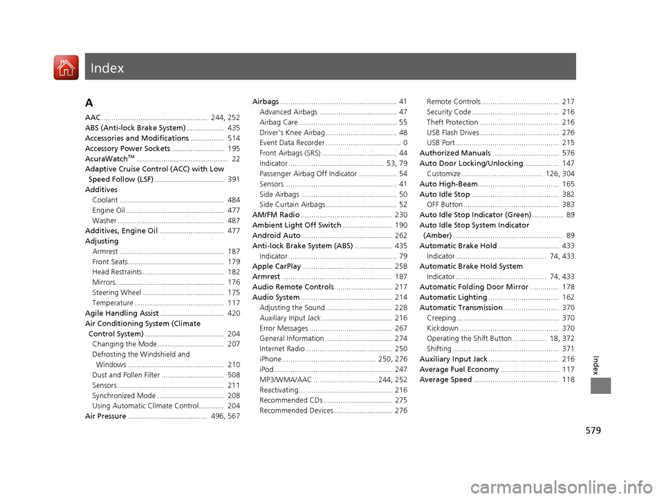 Acura TLX 2018  Owners Manual Index
579
Index
Index
A
AAC...................................................  244, 252
ABS (Anti-lock Brake System) ..................  435
Accessories and Modifications ................  514
Access