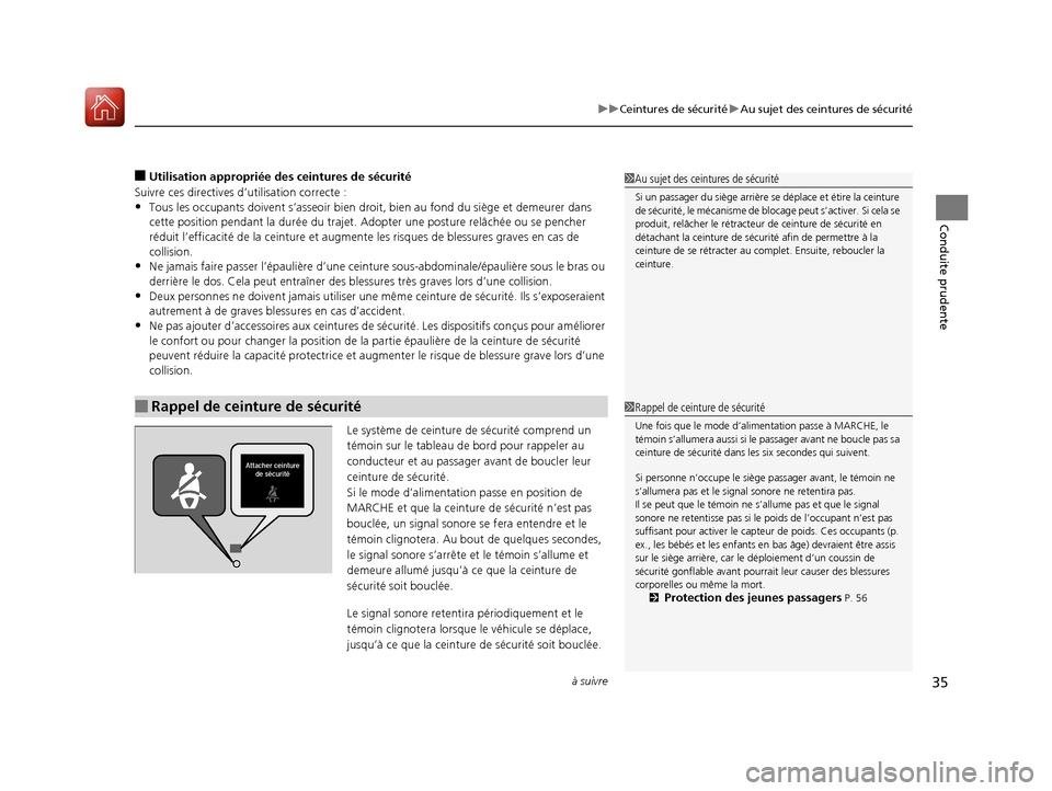 Acura TLX 2018  Manuel du propriétaire (in French) à suivre35
uuCeintures de sécurité uAu sujet des ceintures de sécurité
Conduite prudente
■Utilisation appropriée des ceintures de sécurité
Suivre ces directives d’utilisation correcte :
�