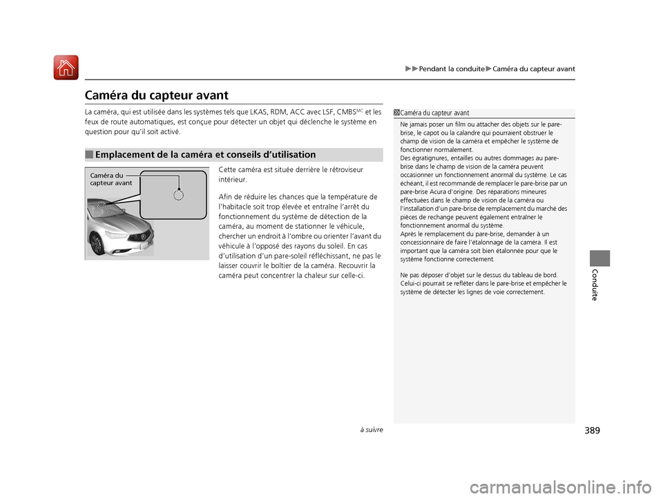 Acura TLX 2018 Manuel du propriétaire (in French) 389
uuPendant la conduite uCaméra du capteur avant
à suivre
Conduite
Caméra du capteur avant
La caméra, qui est utilisée da ns les systèmes tels que LKAS, RDM, ACC avec LSF, CMBSMC et les
feux Acura TLX 2018 Manuel du propriétaire (in French) 389
uuPendant la conduite uCaméra du capteur avant
à suivre
Conduite
Caméra du capteur avant
La caméra, qui est utilisée da ns les systèmes tels que LKAS, RDM, ACC avec LSF, CMBSMC et les
feux