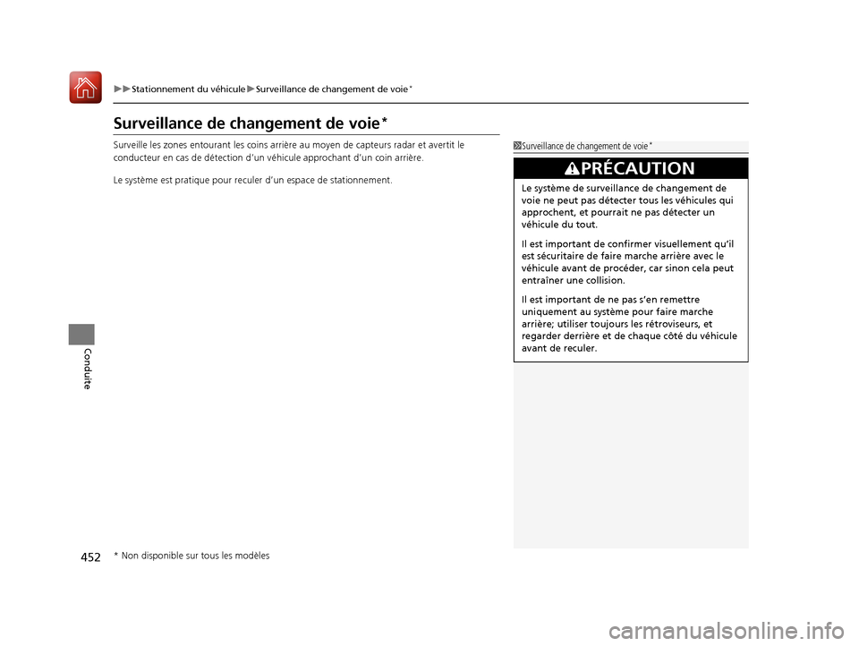 Acura TLX 2018 Manuel du propriétaire (in French) 452
uuStationnement du véhicule uSurveillance de changement de voie*
Conduite
Surveillance de ch angement de voie*
Surveille les zones entourant les coins arrière au moyen de capteurs radar et avert Acura TLX 2018 Manuel du propriétaire (in French) 452
uuStationnement du véhicule uSurveillance de changement de voie*
Conduite
Surveillance de ch angement de voie*
Surveille les zones entourant les coins arrière au moyen de capteurs radar et avert