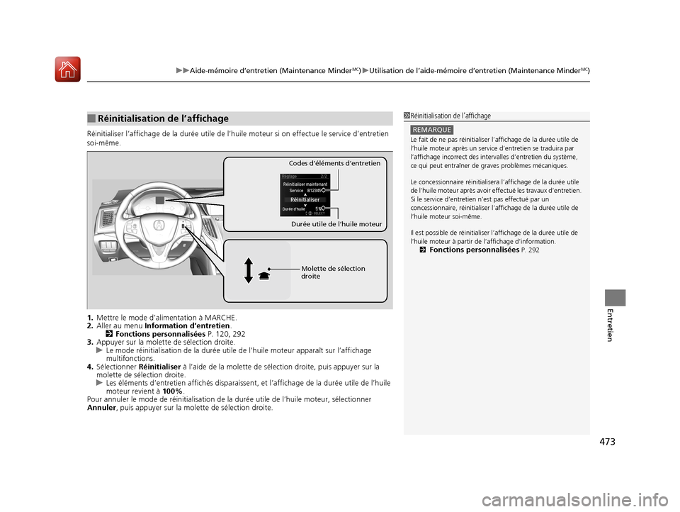 Acura TLX 2018 Manuel du propriétaire (in French) 473
uuAide-mémoire d’entretien (Maintenance MinderMC)u Utilisation de l’aide-mémoire d’entretien (Maintenance MinderMC)
Entretien
Réinitialiser l’affichage de la durée utile de l’huile Acura TLX 2018 Manuel du propriétaire (in French) 473
uuAide-mémoire d’entretien (Maintenance MinderMC)u Utilisation de l’aide-mémoire d’entretien (Maintenance MinderMC)
Entretien
Réinitialiser l’affichage de la durée utile de l’huile