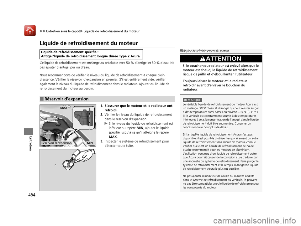 Acura TLX 2018 Manuel du propriétaire (in French) 484
uuEntretien sous le capot uLiquide de refroidissement du moteur
Entretien
Liquide de refroidissement du moteur
Ce liquide de refroidissement est mélangé au préalable avec 50 % d’antigel et Acura TLX 2018 Manuel du propriétaire (in French) 484
uuEntretien sous le capot uLiquide de refroidissement du moteur
Entretien
Liquide de refroidissement du moteur
Ce liquide de refroidissement est mélangé au préalable avec 50 % d’antigel et