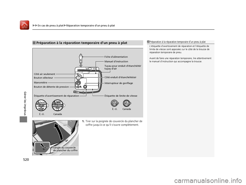 Acura TLX 2018 Manuel du propriétaire (in French) uuEn cas de pneu à plat uRéparation temporaire d’un pneu à plat
520
Gérer les imprévus
1. Tirer sur la poignée de couvercle du plancher de
coffre jusqu’à ce qu’il s’ouvre complètemen Acura TLX 2018 Manuel du propriétaire (in French) uuEn cas de pneu à plat uRéparation temporaire d’un pneu à plat
520
Gérer les imprévus
1. Tirer sur la poignée de couvercle du plancher de
coffre jusqu’à ce qu’il s’ouvre complètemen