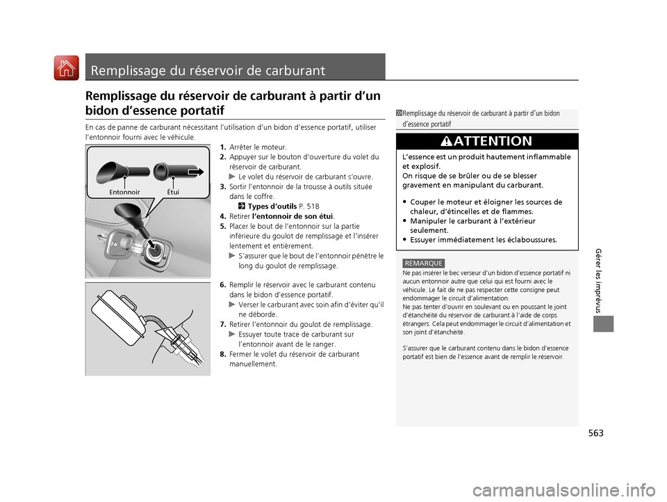 Acura TLX 2018 Manuel du propriétaire (in French) 563
Gérer les imprévus
Remplissage du réservoir de carburant
Remplissage du réservoir de carburant à partir d’un
bidon d’essence portatif
En cas de panne de carburant nécessitant l’ut ili Acura TLX 2018 Manuel du propriétaire (in French) 563
Gérer les imprévus
Remplissage du réservoir de carburant
Remplissage du réservoir de carburant à partir d’un
bidon d’essence portatif
En cas de panne de carburant nécessitant l’ut ili