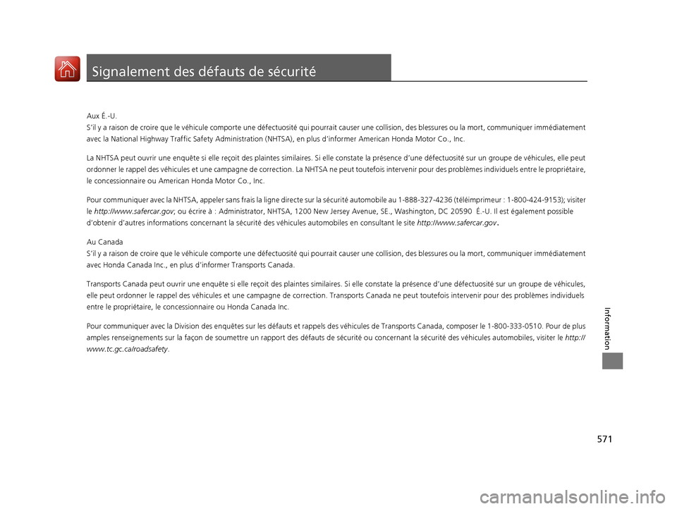 Acura TLX 2018 Manuel du propriétaire (in French) 571
Information
Signalement des défauts de sécurité
Aux É.-U.
S’il y a raison de croire que le véhicule comporte une défectuosité qui pourrait causer une collision, des blessures ou la mort , Acura TLX 2018 Manuel du propriétaire (in French) 571
Information
Signalement des défauts de sécurité
Aux É.-U.
S’il y a raison de croire que le véhicule comporte une défectuosité qui pourrait causer une collision, des blessures ou la mort ,