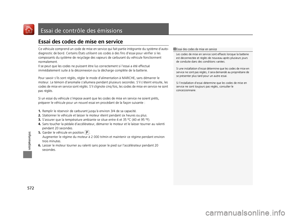 Acura TLX 2018 Manuel du propriétaire (in French) 572
Information
Essai de contrôle des émissions
Essai des codes de mise en service
Ce véhicule comprend un code de mise en service qui fait partie intégrante du système d’auto-
diagnostic de bo Acura TLX 2018 Manuel du propriétaire (in French) 572
Information
Essai de contrôle des émissions
Essai des codes de mise en service
Ce véhicule comprend un code de mise en service qui fait partie intégrante du système d’auto-
diagnostic de bo