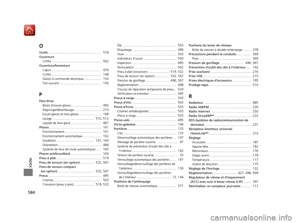 Acura TLX 2018  Manuel du propriétaire (in French) 584
INDEX
O
Outils.............................................................  518
Ouverture
Coffre .........................................................  
562
Ouverture/fermetureCapot..........