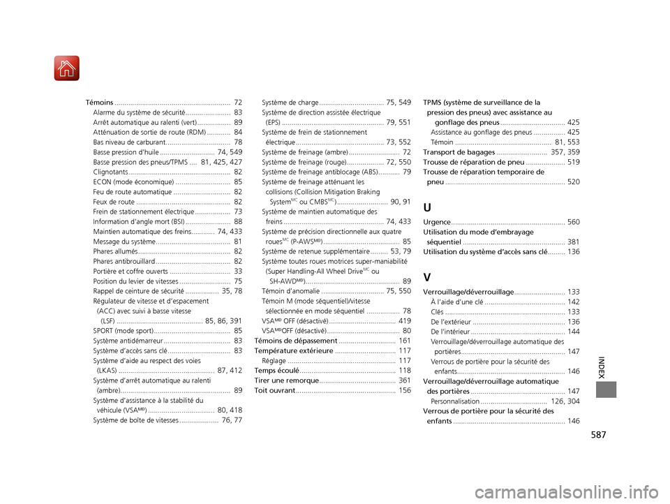 Acura TLX 2018  Manuel du propriétaire (in French) 587
INDEX
Témoins...........................................................  72
Alarme du système de sécurité.......................  83
Arrêt automatique au ralenti (vert) .................  89