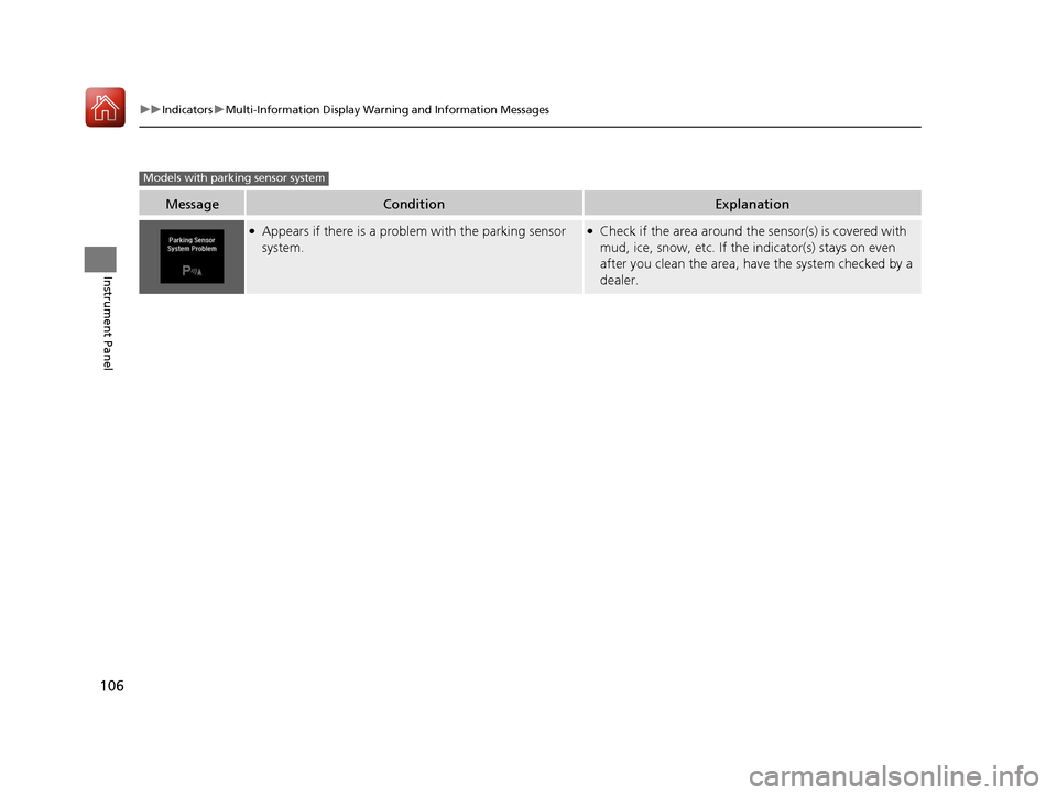 Acura TLX 2017 Service Manual 106
uuIndicators uMulti-Information Display Warn ing and Information Messages
Instrument Panel
MessageConditionExplanation
●Appears if there is a problem with the parking sensor
system.●Check if Acura TLX 2017 Service Manual 106
uuIndicators uMulti-Information Display Warn ing and Information Messages
Instrument Panel
MessageConditionExplanation
●Appears if there is a problem with the parking sensor
system.●Check if