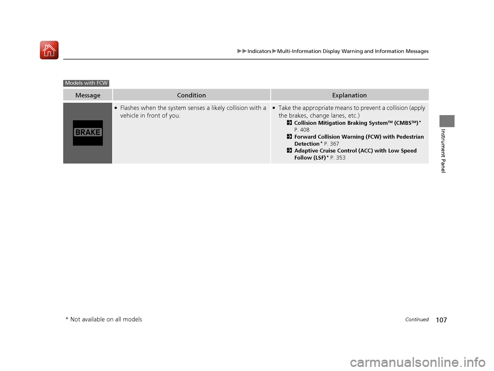 Acura TLX 2017 Service Manual 107
uuIndicators uMulti-Information Display Warning and Information Messages
Continued
Instrument Panel
MessageConditionExplanation
●Flashes when the system sens es a likely collision with a
vehicl Acura TLX 2017 Service Manual 107
uuIndicators uMulti-Information Display Warning and Information Messages
Continued
Instrument Panel
MessageConditionExplanation
●Flashes when the system sens es a likely collision with a
vehicl