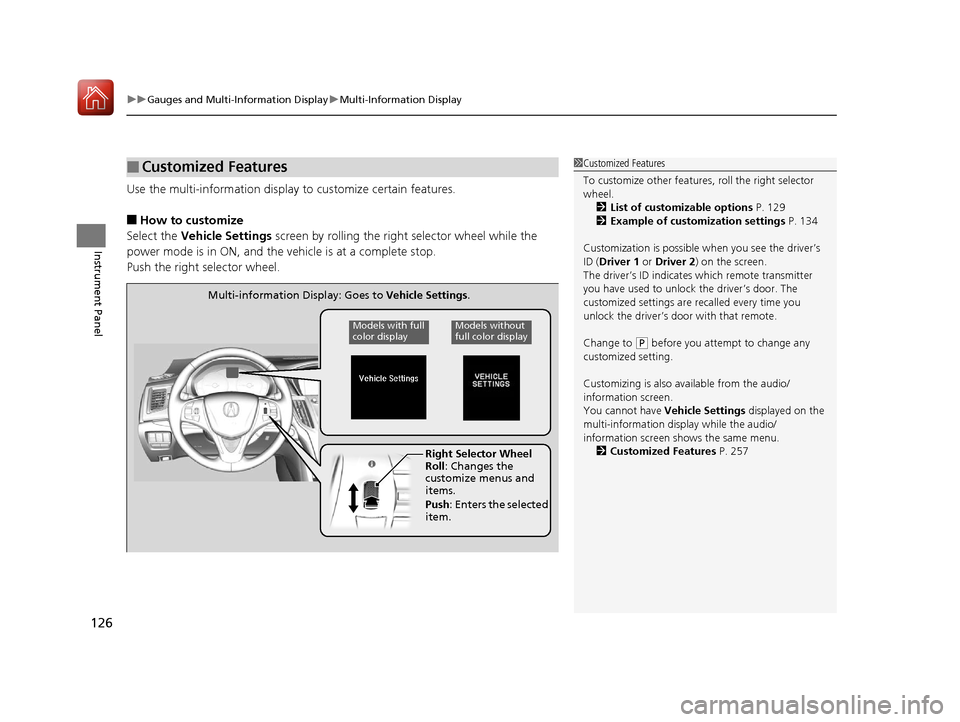 Acura TLX 2017  Owners Manual uuGauges and Multi-Information Display uMulti-Information Display
126
Instrument Panel
Use the multi-information display  to customize certain features.
■How to customize
Select the  Vehicle Setting