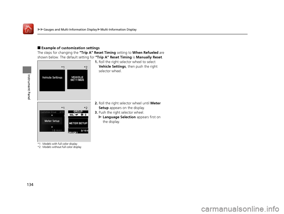Acura TLX 2017 Owners Manual 134
uuGauges and Multi-Information Display uMulti-Information Display
Instrument Panel
■Example of customization settings
The steps for changing the “Trip A” Reset Timing setting to When Refuel Acura TLX 2017 Owners Manual 134
uuGauges and Multi-Information Display uMulti-Information Display
Instrument Panel
■Example of customization settings
The steps for changing the “Trip A” Reset Timing setting to When Refuel