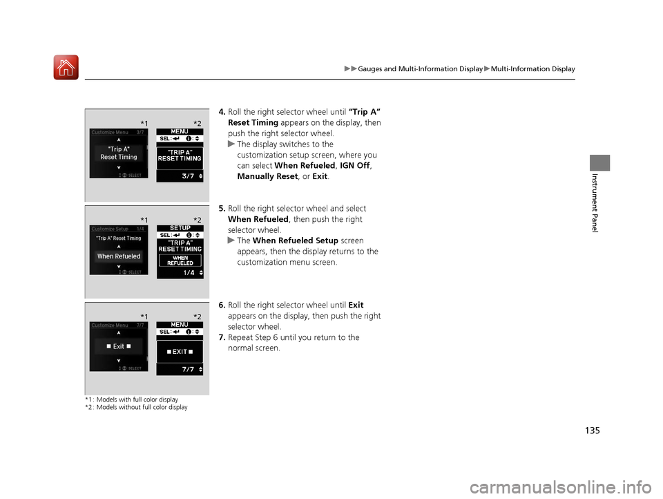 Acura TLX 2017 Repair Manual 135
uuGauges and Multi-Information Display uMulti-Information Display
Instrument Panel
4. Roll the right selector wheel until “Trip A”
Reset Timing appears on the display, then
push the right Acura TLX 2017 Repair Manual 135
uuGauges and Multi-Information Display uMulti-Information Display
Instrument Panel
4. Roll the right selector wheel until “Trip A”
Reset Timing appears on the display, then
push the right
