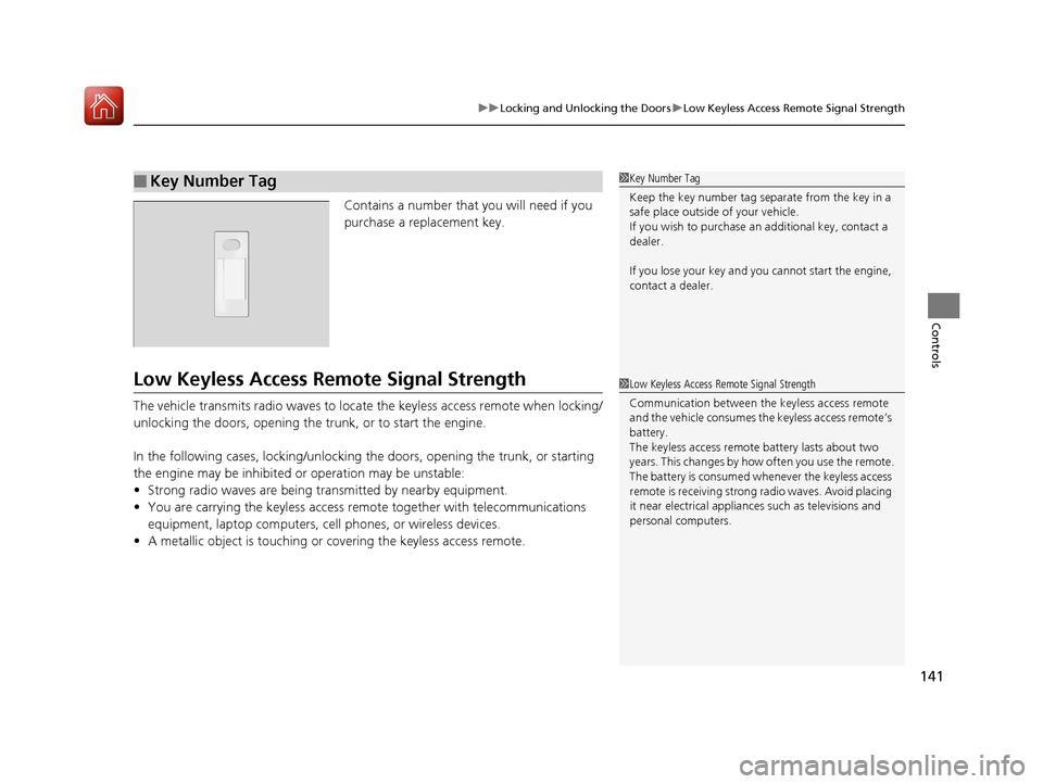 Acura TLX 2017  Owners Manual 141
uuLocking and Unlocking the Doors uLow Keyless Access Remote Signal Strength
Controls
Contains a number that  you will need if you 
purchase a replacement key.
Low Keyless Access Re mote Signal St