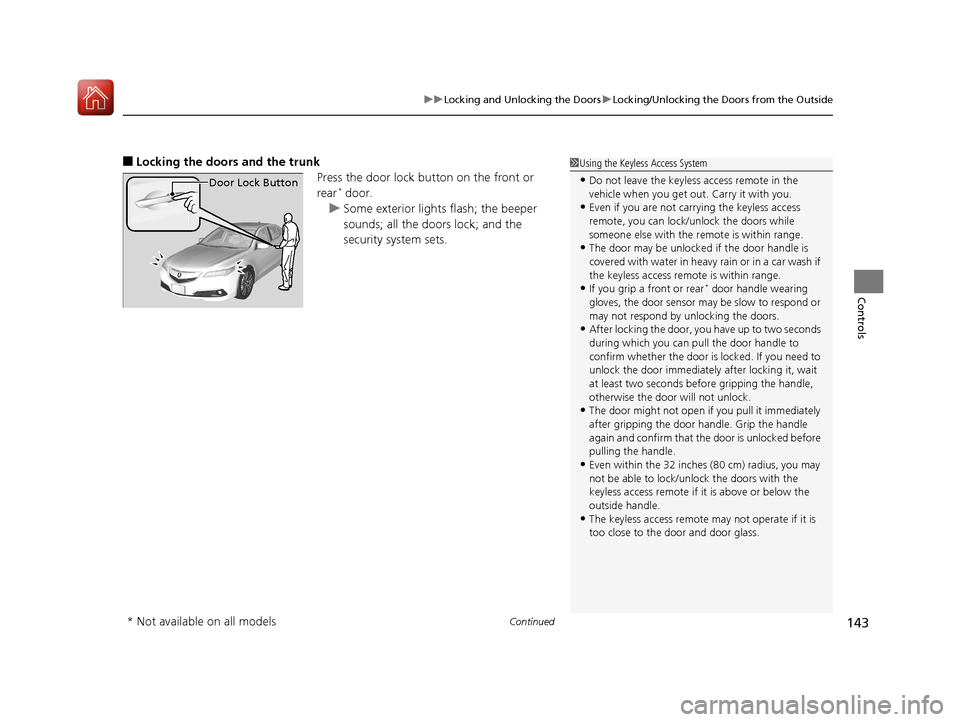 Acura TLX 2017 Owners Guide Continued143
uuLocking and Unlocking the Doors uLocking/Unlocking the Doors from the Outside
Controls
■Locking the doors and the trunk
Press the door lock button on the front or
rear
* door.
u Some Acura TLX 2017 Owners Guide Continued143
uuLocking and Unlocking the Doors uLocking/Unlocking the Doors from the Outside
Controls
■Locking the doors and the trunk
Press the door lock button on the front or
rear
* door.
u Some