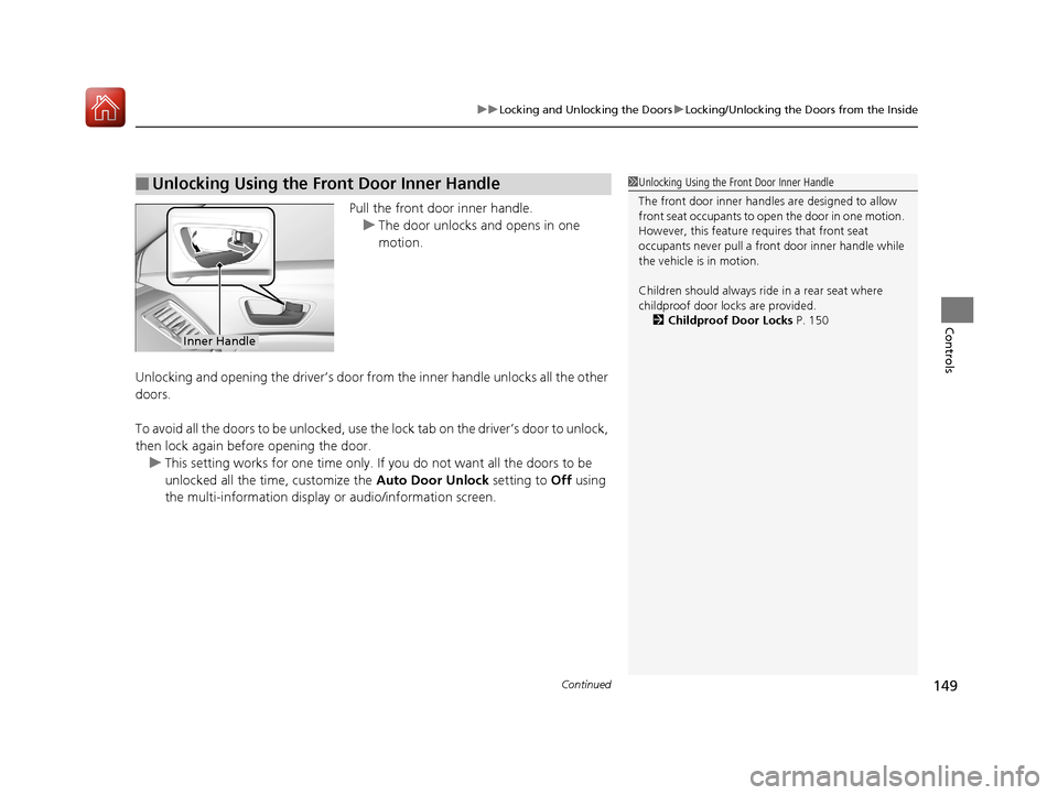 Acura TLX 2017 Manual PDF Continued149
uuLocking and Unlocking the Doors uLocking/Unlocking the Doors from the Inside
Controls
Pull the front door inner handle.
u The door unlocks and opens in one
motion.
Unlocking and openin Acura TLX 2017 Manual PDF Continued149
uuLocking and Unlocking the Doors uLocking/Unlocking the Doors from the Inside
Controls
Pull the front door inner handle.
u The door unlocks and opens in one
motion.
Unlocking and openin
