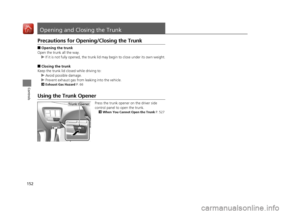 Acura TLX 2017 Owners Manual 152
Controls
Opening and Closing the Trunk
Precautions for Opening/Closing the Trunk
■Opening the trunk
Open the trunk all the way. u If it is not fully opened, the trunk lid may begin to close unde Acura TLX 2017 Owners Manual 152
Controls
Opening and Closing the Trunk
Precautions for Opening/Closing the Trunk
■Opening the trunk
Open the trunk all the way. u If it is not fully opened, the trunk lid may begin to close unde