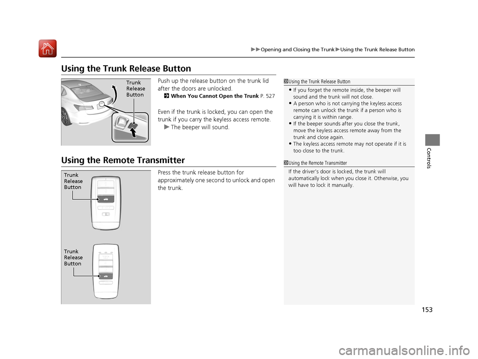 Acura TLX 2017 Owners Manual 153
uuOpening and Closing the Trunk uUsing the Trunk Release Button
Controls
Using the Trunk Release Button
Push up the release bu tton on the trunk lid
after the doors are unlocked.
2 When You Canno Acura TLX 2017 Owners Manual 153
uuOpening and Closing the Trunk uUsing the Trunk Release Button
Controls
Using the Trunk Release Button
Push up the release bu tton on the trunk lid
after the doors are unlocked.
2 When You Canno