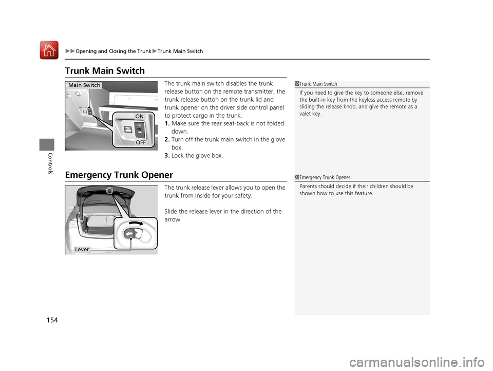 Acura TLX 2017  Owners Manual 154
uuOpening and Closing the Trunk uTrunk Main Switch
Controls
Trunk Main Switch
The trunk main switch  disables the trunk 
release button on the remote transmitter, the 
trunk release button on the 