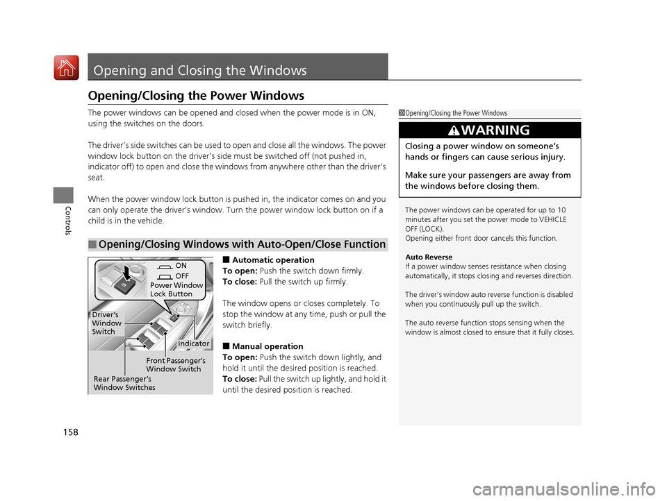 Acura TLX 2017 Owners Manual 158
Controls
Opening and Closing the Windows
Opening/Closing the Power Windows
The power windows can be opened and closed when the power mode is in ON,
using the switches on the doors.
The driver’s Acura TLX 2017 Owners Manual 158
Controls
Opening and Closing the Windows
Opening/Closing the Power Windows
The power windows can be opened and closed when the power mode is in ON,
using the switches on the doors.
The driver’s