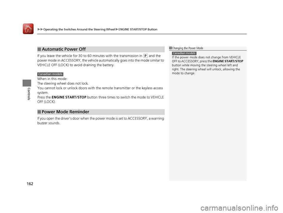 Acura TLX 2017 Service Manual uuOperating the Switches Around the Steering Wheel uENGINE START/STOP Button
162
Controls
If you leave the vehicle for 30 to 60 minutes with the transmission in (P and the
power mode in ACCESSORY, t Acura TLX 2017 Service Manual uuOperating the Switches Around the Steering Wheel uENGINE START/STOP Button
162
Controls
If you leave the vehicle for 30 to 60 minutes with the transmission in (P and the
power mode in ACCESSORY, t