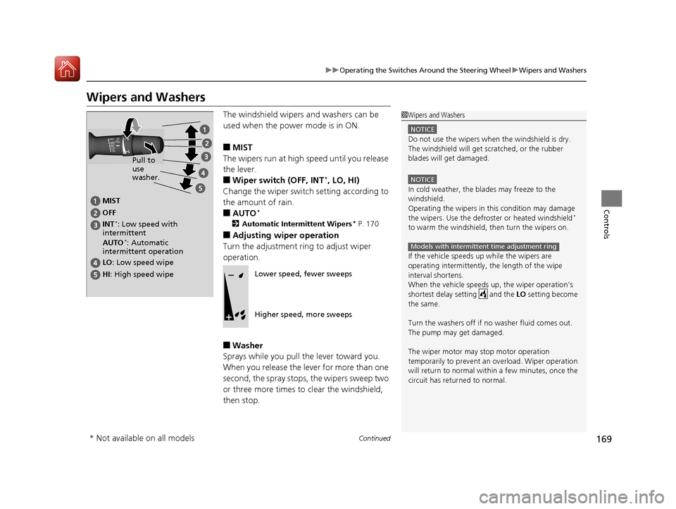 Acura TLX 2017  Owners Manual 169
uuOperating the Switches Around the Steering Wheel uWipers and Washers
Continued
Controls
Wipers and Washers
The windshield wipers and washers can be 
used when the power mode is in ON.
■MIST
Th