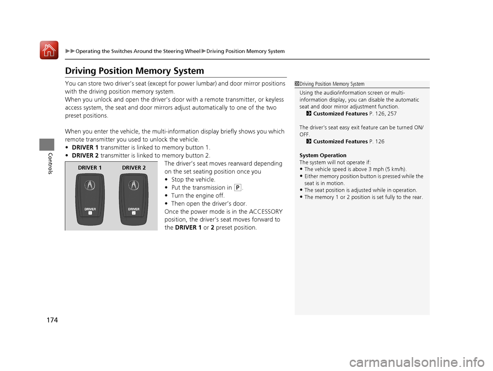 Acura TLX 2017  Owners Manual 174
uuOperating the Switches Around the Steering Wheel uDriving Position Memory System
Controls
Driving Position Memory System
You can store two driver’s seat (except for power lumbar) and door mirr