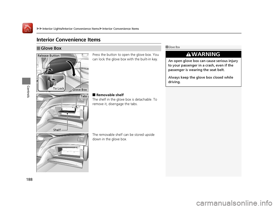 Acura TLX 2017  Owners Manual 188
uuInterior Lights/Interior Convenience Items uInterior Convenience Items
Controls
Interior Convenience Items
Press the button to open the glove box. You 
can lock the glove box with the built-in k
