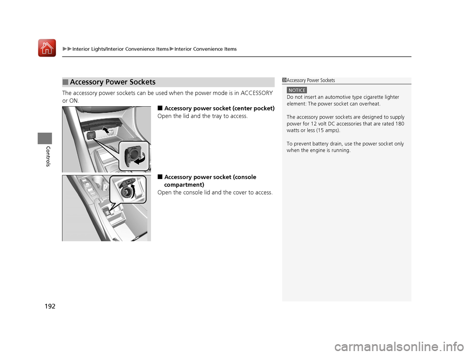 Acura TLX 2017  Owners Manual uuInterior Lights/Interior Convenience Items uInterior Convenience Items
192
Controls
The accessory power sockets can be used  when the power mode is in ACCESSORY 
or ON.
■Accessory power socket (ce