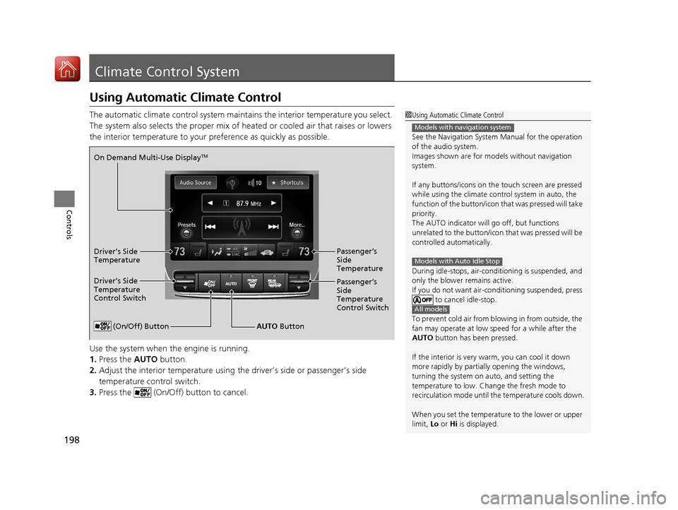 Acura TLX 2017 Owners Manual 198
Controls
Climate Control System
Using Automatic Climate Control
The automatic climate control system maintains the interior temperature you select.
The system also selects the proper mix of heate Acura TLX 2017 Owners Manual 198
Controls
Climate Control System
Using Automatic Climate Control
The automatic climate control system maintains the interior temperature you select.
The system also selects the proper mix of heate
