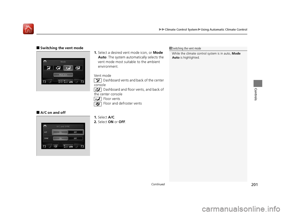 Acura TLX 2017 User Guide Continued201
uuClimate Control System uUsing Automatic Climate Control
Controls
■Switching the vent mode
1.Select a desired vent mode icon, or  Mode 
Auto : The system automatically selects the 
ven