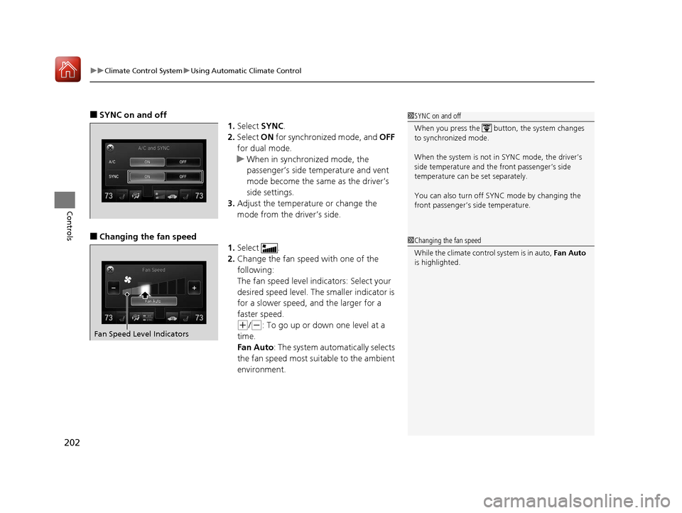 Acura TLX 2017  Owners Manual uuClimate Control System uUsing Automatic Climate Control
202
Controls
■SYNC on and off
1.Select  SYNC.
2. Select  ON for synchronized mode, and OFF  
for dual mode.
u When in synchronized mode, the