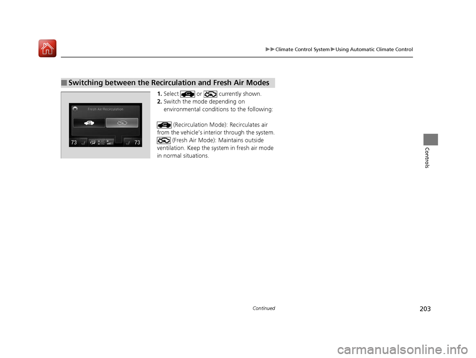 Acura TLX 2017 Owners Manual 203
uuClimate Control System uUsing Automatic Climate Control
Continued
Controls
1. Select or currently shown.
2. Switch the mode depending on
environmental conditi ons to the following:
(Recirc Acura TLX 2017 Owners Manual 203
uuClimate Control System uUsing Automatic Climate Control
Continued
Controls
1. Select or currently shown.
2. Switch the mode depending on
environmental conditi ons to the following:
(Recirc