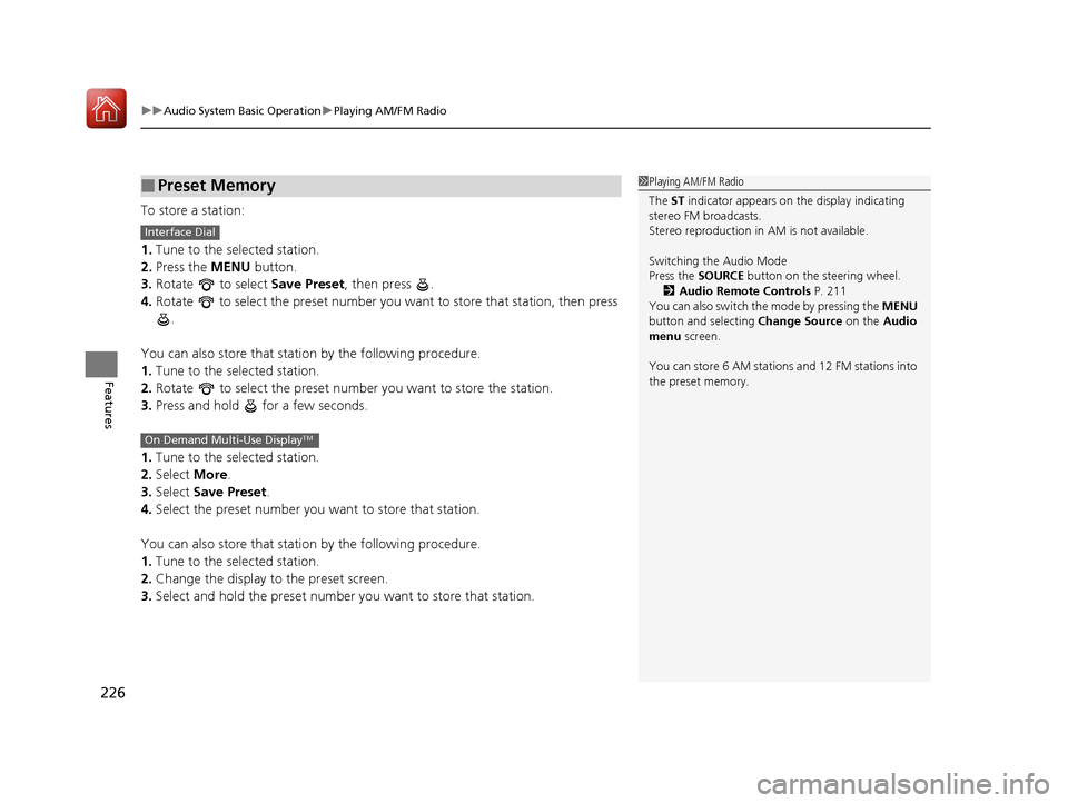 Acura TLX 2017 Service Manual uuAudio System Basic Operation uPlaying AM/FM Radio
226
Features
To store a station:
1. Tune to the selected station.
2. Press the  MENU button.
3. Rotate  to select  Save Preset, then press  .
4. Rot