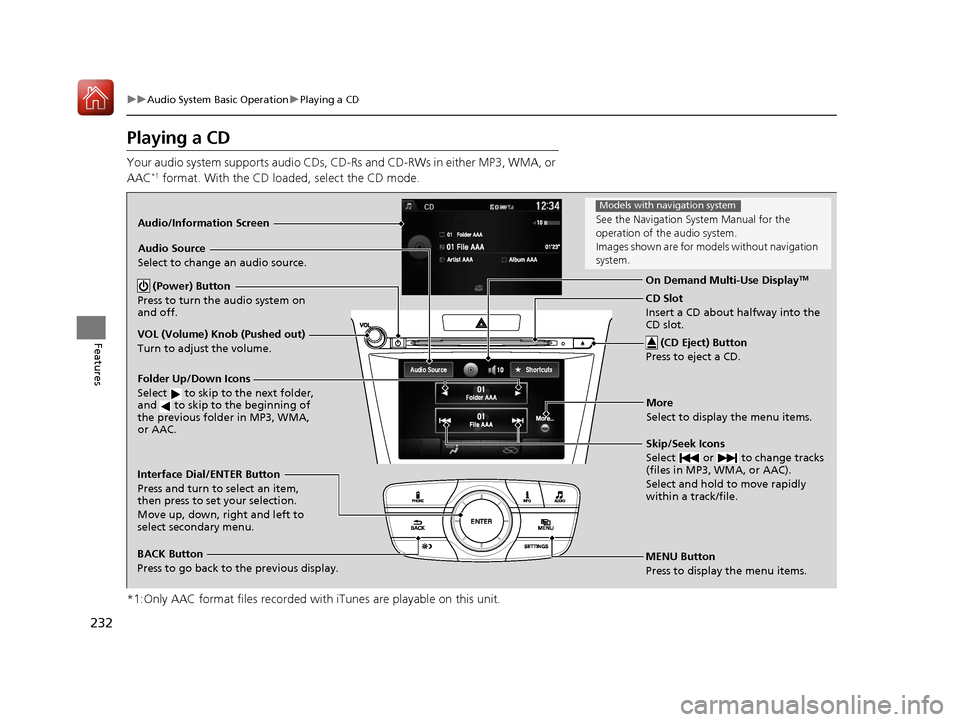 Acura TLX 2017 Manual PDF 232
uuAudio System Basic Operation uPlaying a CD
Features
Playing a CD
Your audio system supports audio CDs, CD-Rs and CD-RWs in either MP3, WMA, or
AAC*1 format. With the CD load ed, select the CD m Acura TLX 2017 Manual PDF 232
uuAudio System Basic Operation uPlaying a CD
Features
Playing a CD
Your audio system supports audio CDs, CD-Rs and CD-RWs in either MP3, WMA, or
AAC*1 format. With the CD load ed, select the CD m