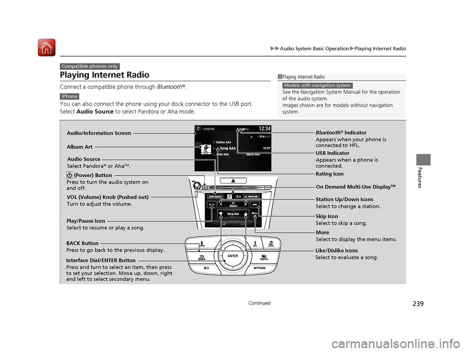 Acura TLX 2017 Owners Manual 239
uuAudio System Basic Operation uPlaying Internet Radio
Continued
Features
Playing Internet Radio
Connect a compatible phone through Bluetooth®.
You can also connect the phone using your dock con Acura TLX 2017 Owners Manual 239
uuAudio System Basic Operation uPlaying Internet Radio
Continued
Features
Playing Internet Radio
Connect a compatible phone through Bluetooth®.
You can also connect the phone using your dock con