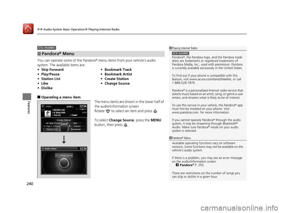 Acura TLX 2017 Owners Manual uuAudio System Basic Operation uPlaying Internet Radio
240
Features
You can operate some of the Pandora® menu items from your vehicle’s audio
system. The available items are:
■Operating a menu i Acura TLX 2017 Owners Manual uuAudio System Basic Operation uPlaying Internet Radio
240
Features
You can operate some of the Pandora® menu items from your vehicle’s audio
system. The available items are:
■Operating a menu i
