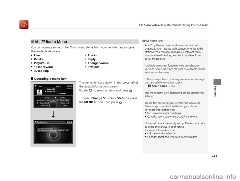 Acura TLX 2017 Owners Manual 241
uuAudio System Basic Operation uPlaying Internet Radio
Features
You can operate some of the AhaTM menu items from your vehicle’s audio system.
The available items are:
■Operating a menu item Acura TLX 2017 Owners Manual 241
uuAudio System Basic Operation uPlaying Internet Radio
Features
You can operate some of the AhaTM menu items from your vehicle’s audio system.
The available items are:
■Operating a menu item
