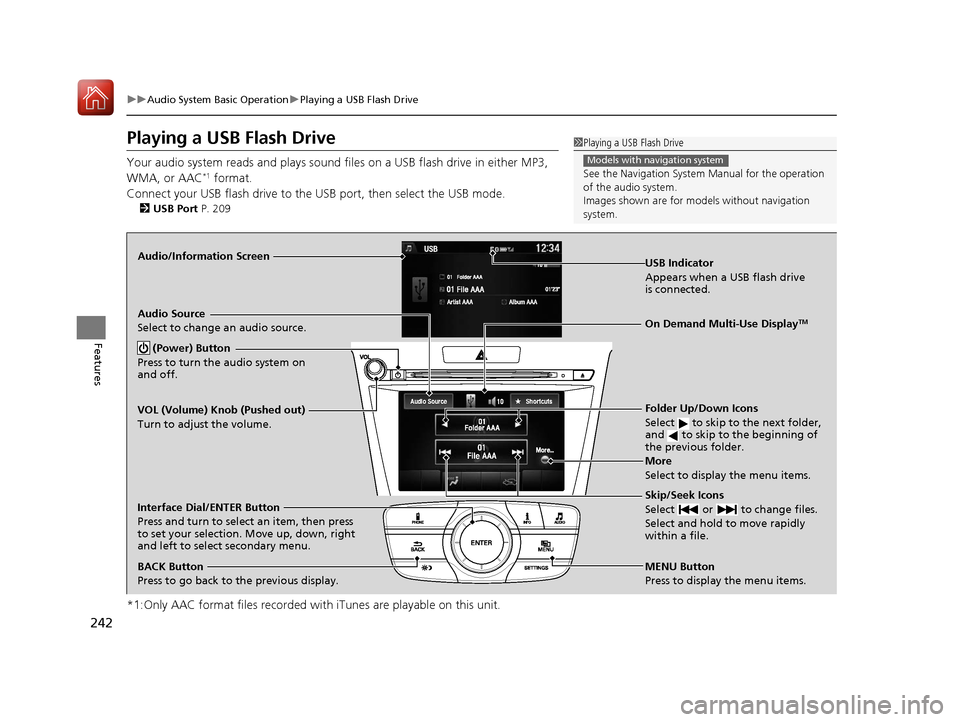 Acura TLX 2017 Owners Manual 242
uuAudio System Basic Operation uPlaying a USB Flash Drive
Features
Playing a USB Flash Drive
Your audio system reads and plays sound fi les on a USB flash drive in either MP3,
WMA, or AAC*1 forma Acura TLX 2017 Owners Manual 242
uuAudio System Basic Operation uPlaying a USB Flash Drive
Features
Playing a USB Flash Drive
Your audio system reads and plays sound fi les on a USB flash drive in either MP3,
WMA, or AAC*1 forma